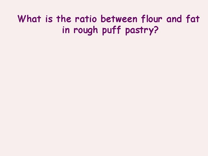 What is the ratio between flour and fat in rough puff pastry? 