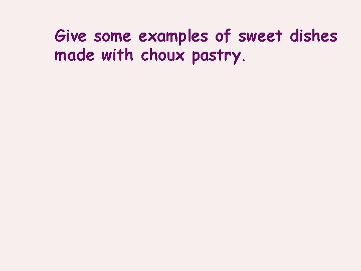 Give some examples of sweet dishes made with choux pastry. 