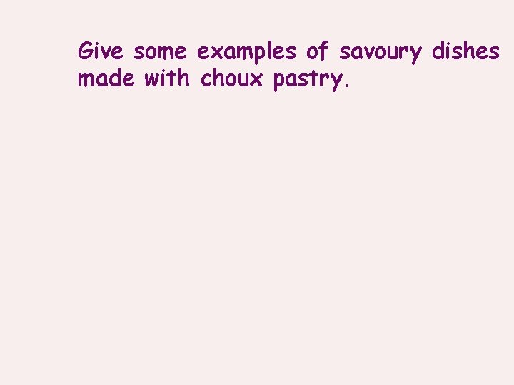 Give some examples of savoury dishes made with choux pastry. 