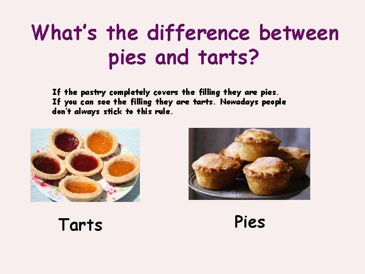 What’s the difference between pies and tarts? If the pastry completely covers the filling