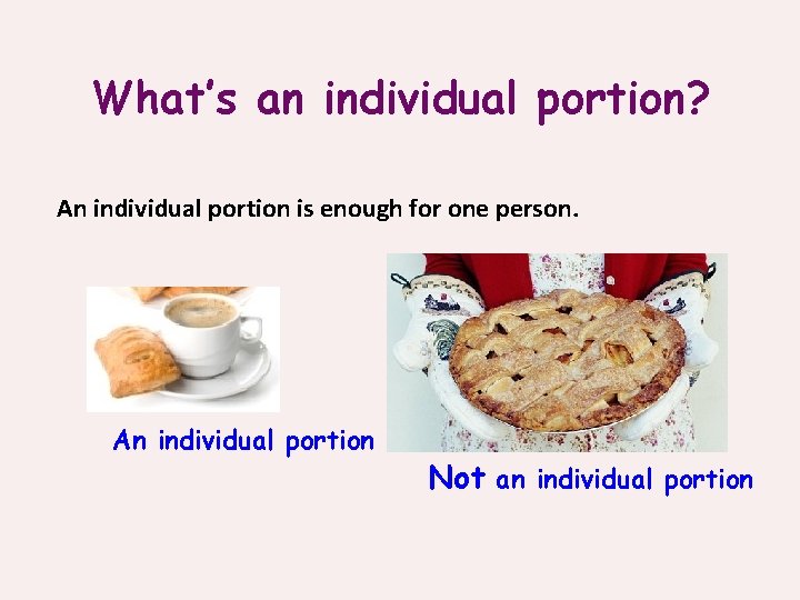 What’s an individual portion? An individual portion is enough for one person. An individual