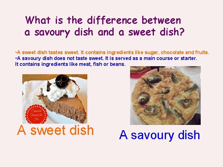 What is the difference between a savoury dish and a sweet dish? • A