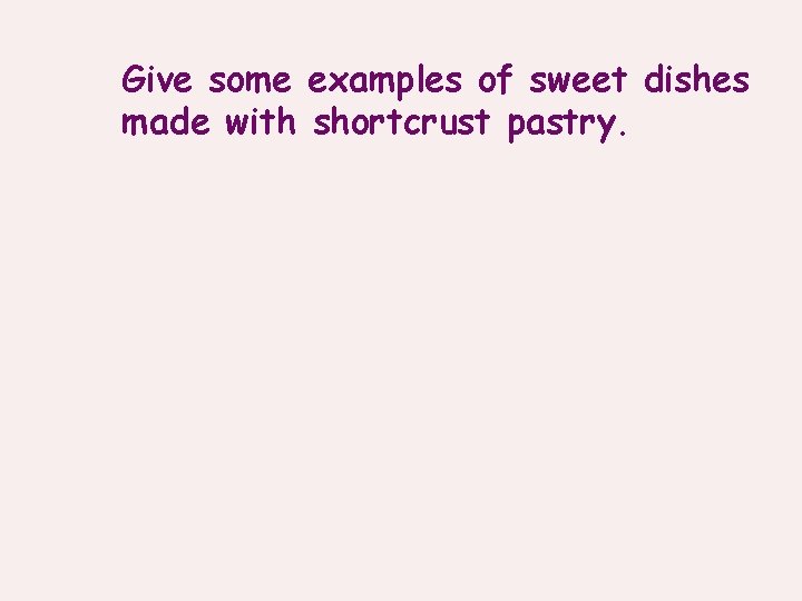 Give some examples of sweet dishes made with shortcrust pastry. 