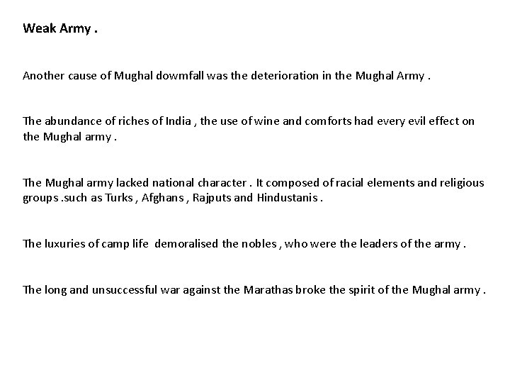 Weak Army. Another cause of Mughal dowmfall was the deterioration in the Mughal Army.