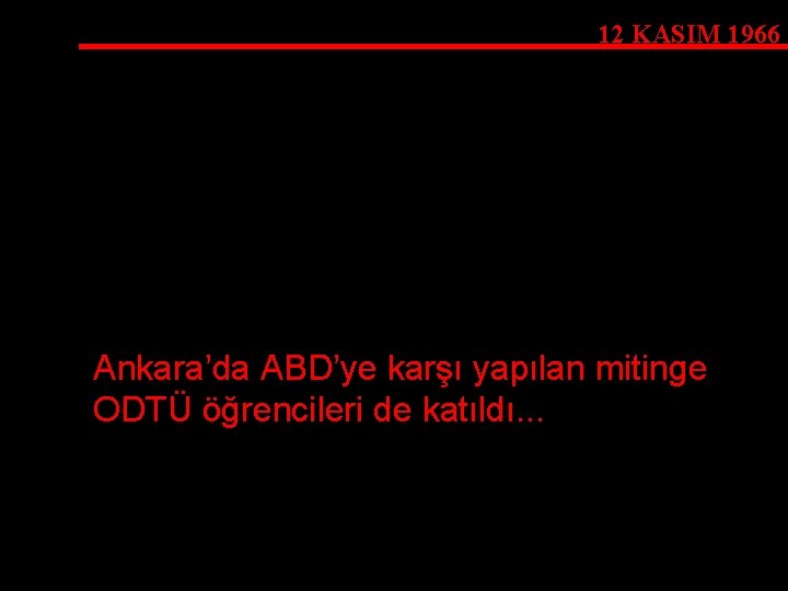 12 KASIM 1966 Ankara’da ABD’ye karşı yapılan mitinge ODTÜ öğrencileri de katıldı. . .