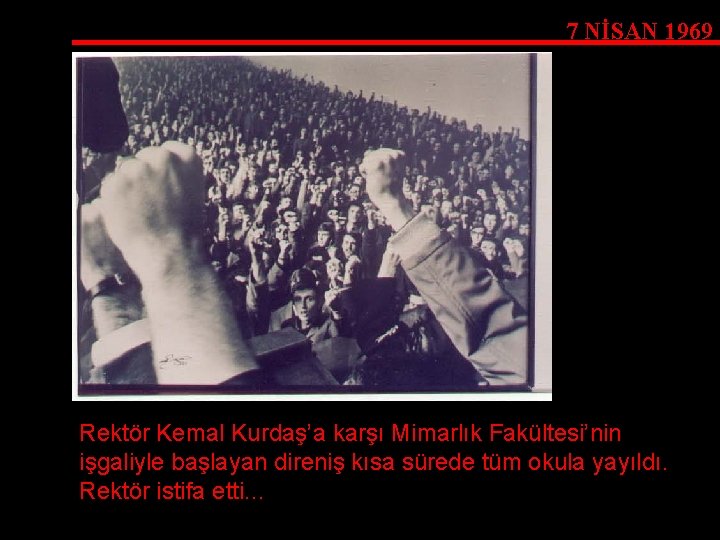 7 NİSAN 1969 Rektör Kemal Kurdaş’a karşı Mimarlık Fakültesi’nin işgaliyle başlayan direniş kısa sürede