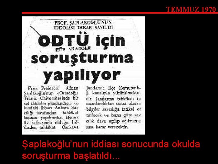 TEMMUZ 1970 Şaplakoğlu’nun iddiası sonucunda okulda soruşturma başlatıldı. . . 