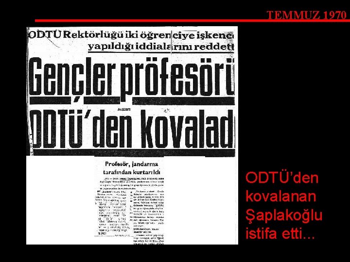 TEMMUZ 1970 ODTÜ’den kovalanan Şaplakoğlu istifa etti. . . 