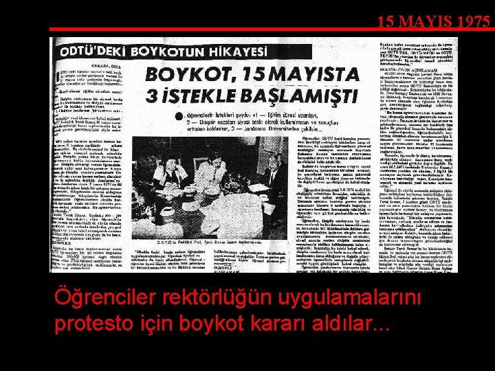 15 MAYIS 1975 Öğrenciler rektörlüğün uygulamalarını protesto için boykot kararı aldılar. . . 