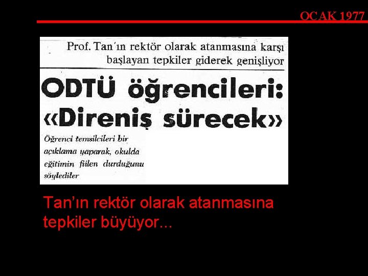 OCAK 1977 Tan’ın rektör olarak atanmasına tepkiler büyüyor. . . 