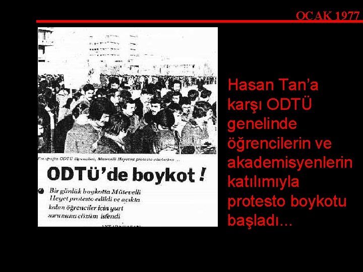 OCAK 1977 Hasan Tan’a karşı ODTÜ genelinde öğrencilerin ve akademisyenlerin katılımıyla protesto boykotu başladı.