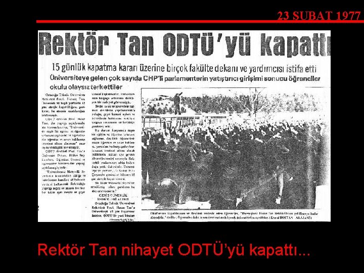23 ŞUBAT 1977 Rektör Tan nihayet ODTÜ’yü kapattı. . . 
