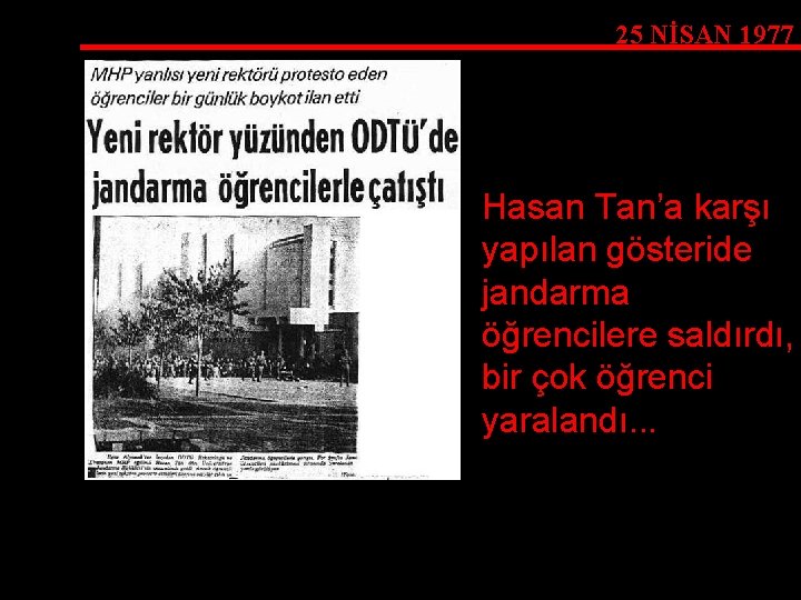 25 NİSAN 1977 Hasan Tan’a karşı yapılan gösteride jandarma öğrencilere saldırdı, bir çok öğrenci