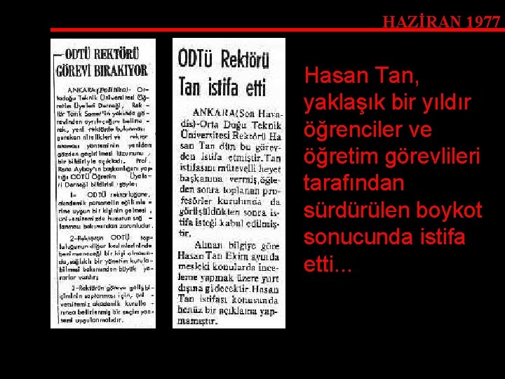 HAZİRAN 1977 Hasan Tan, yaklaşık bir yıldır öğrenciler ve öğretim görevlileri tarafından sürdürülen boykot