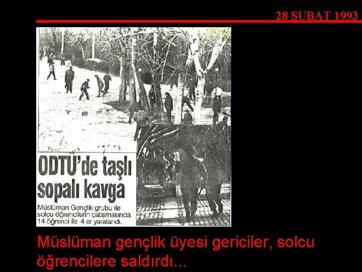 28 ŞUBAT 1993 Müslüman gençlik üyesi gericiler, solcu öğrencilere saldırdı. . . 