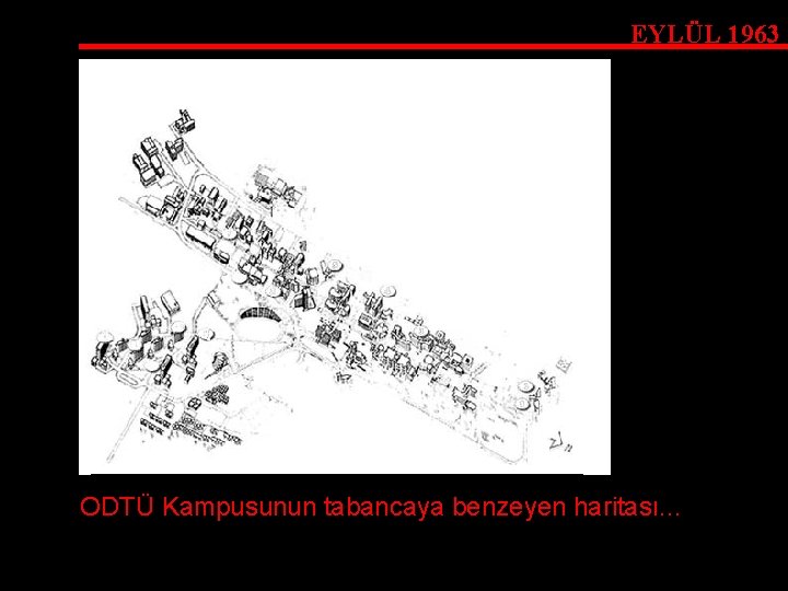 EYLÜL 1963 ODTÜ Kampusunun tabancaya benzeyen haritası. . . 