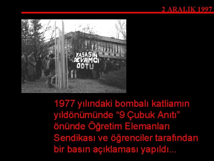 2 ARALIK 1997 1977 yılındaki bombalı katliamın yıldönümünde “ 9 Çubuk Anıtı” önünde Öğretim