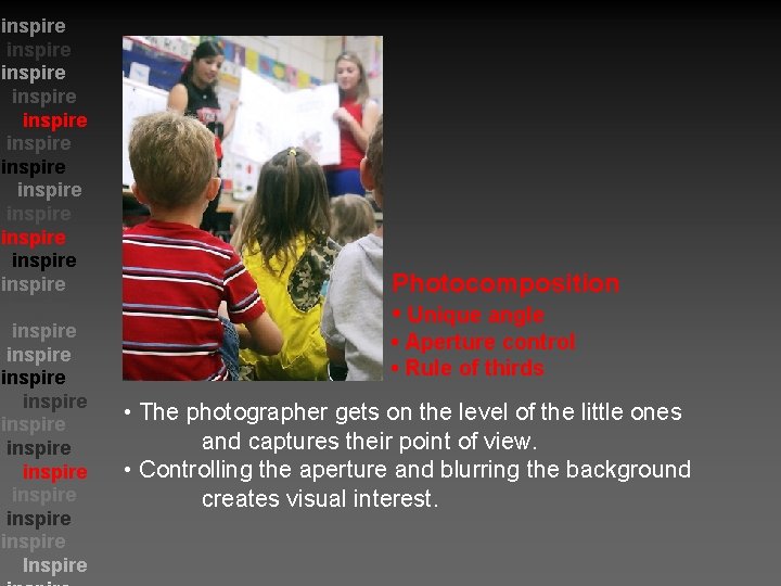 inspire inspire inspire inspire inspire inspire Inspire Photocomposition • Unique angle • Aperture control
