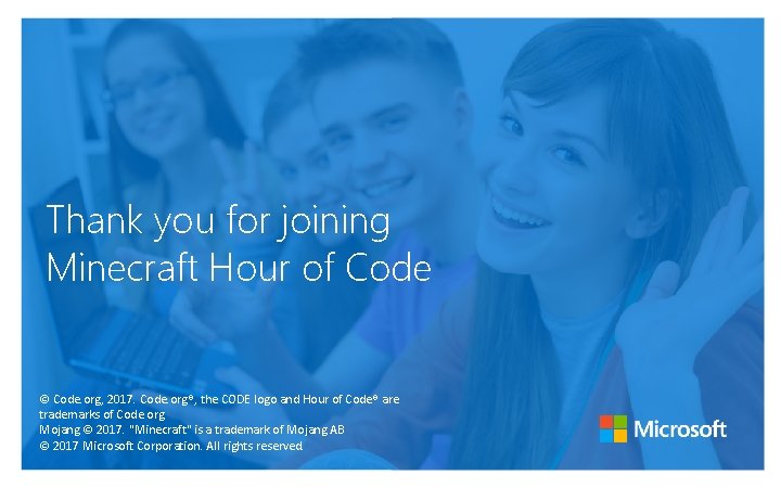 Thank you for joining Minecraft Hour of Code © Code. org, 2017. Code. org®,