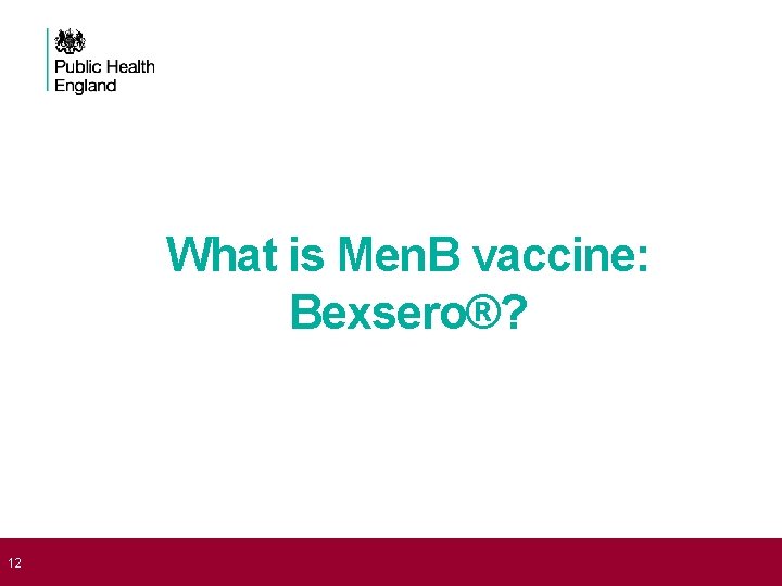  12 What is Men. B vaccine: Bexsero®? 