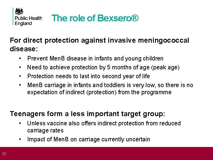  23 The role of Bexsero® For direct protection against invasive meningococcal disease: •
