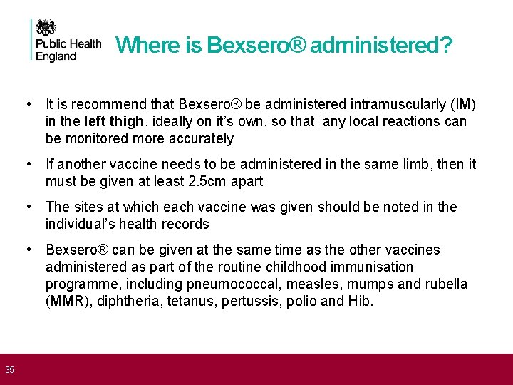  35 Where is Bexsero® administered? • It is recommend that Bexsero® be administered