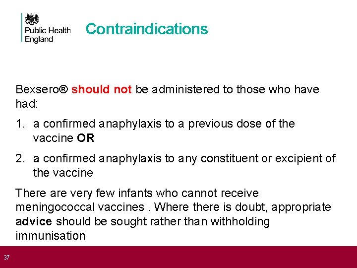  37 Contraindications Bexsero® should not be administered to those who have had: 1.