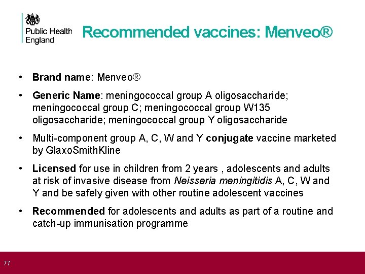 Recommended vaccines: Menveo® • Brand name: Menveo® • Generic Name: meningococcal group A oligosaccharide;