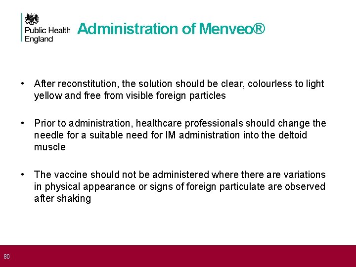  80 Administration of Menveo® • After reconstitution, the solution should be clear, colourless