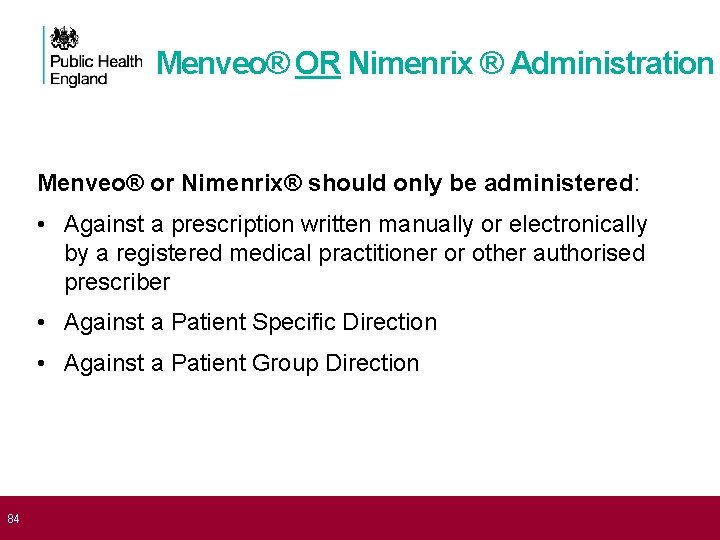  84 Menveo® OR Nimenrix ® Administration Menveo® or Nimenrix® should only be administered: