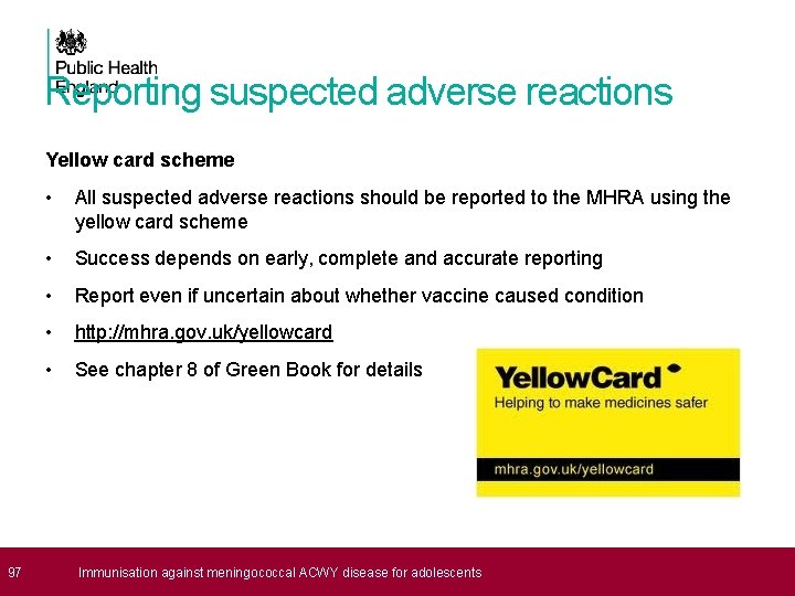  97 Reporting suspected adverse reactions Yellow card scheme • All suspected adverse reactions