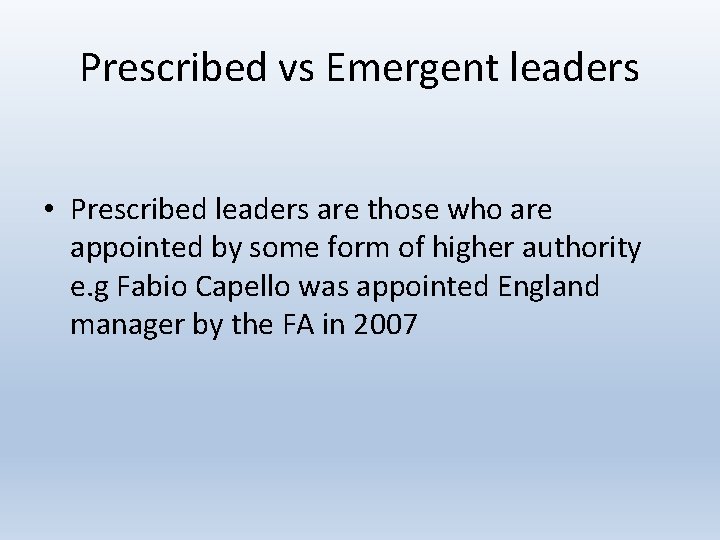 Prescribed vs Emergent leaders • Prescribed leaders are those who are appointed by some