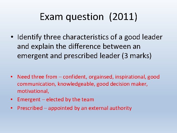 Exam question (2011) • Identify three characteristics of a good leader and explain the