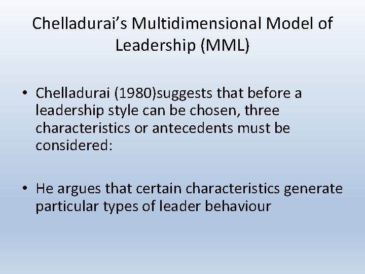 Chelladurai’s Multidimensional Model of Leadership (MML) • Chelladurai (1980)suggests that before a leadership style
