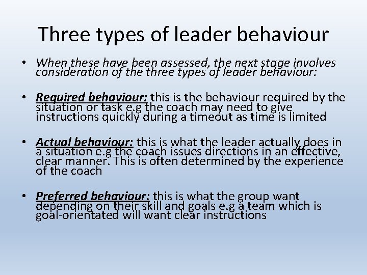 Three types of leader behaviour • When these have been assessed, the next stage
