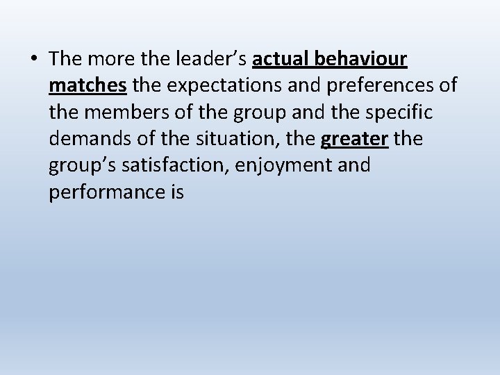  • The more the leader’s actual behaviour matches the expectations and preferences of