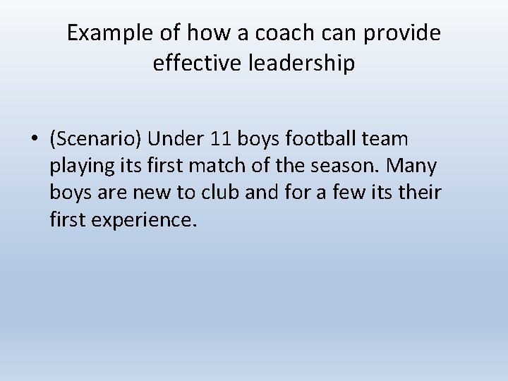 Example of how a coach can provide effective leadership • (Scenario) Under 11 boys