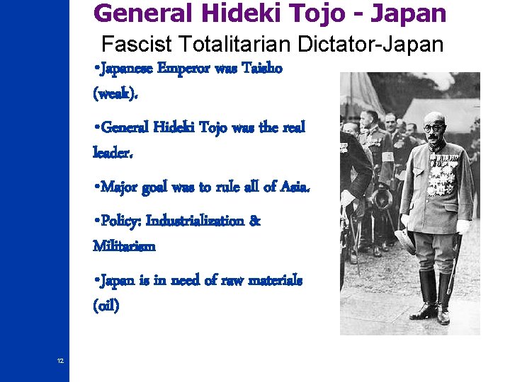 General Hideki Tojo - Japan Fascist Totalitarian Dictator-Japan • Japanese Emperor was Taisho (weak).