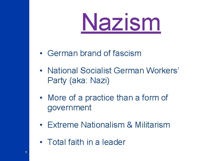 Nazism • German brand of fascism • National Socialist German Workers’ Party (aka: Nazi)