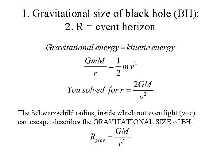 1. Gravitational size of black hole (BH): 2. R = event horizon The Schwarzschild