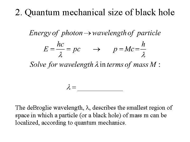 2. Quantum mechanical size of black hole The de. Broglie wavelength, l, describes the