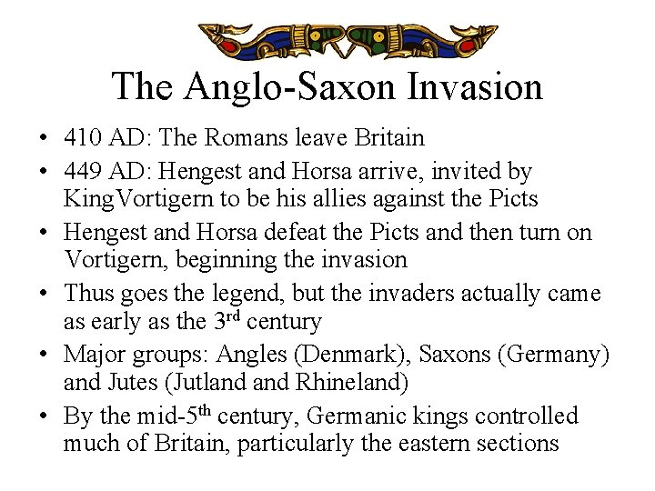 The Anglo-Saxon Invasion • 410 AD: The Romans leave Britain • 449 AD: Hengest