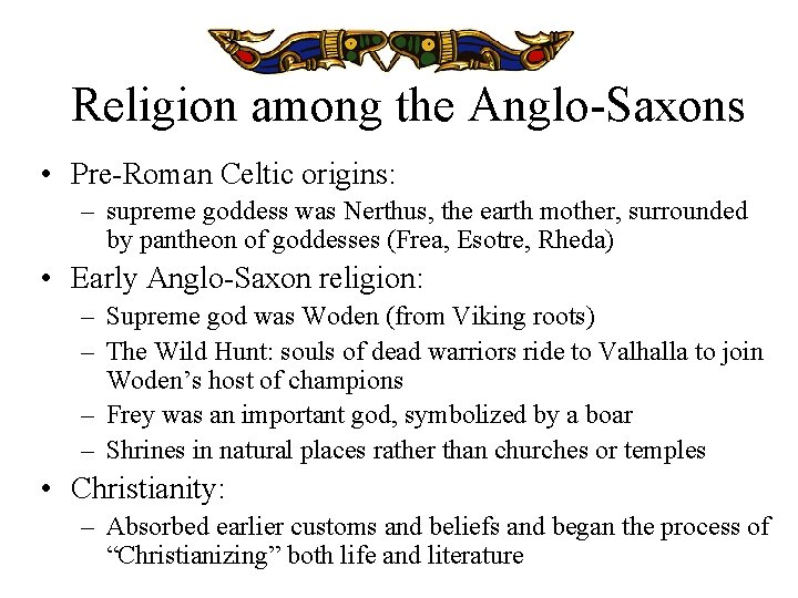 Religion among the Anglo-Saxons • Pre-Roman Celtic origins: – supreme goddess was Nerthus, the