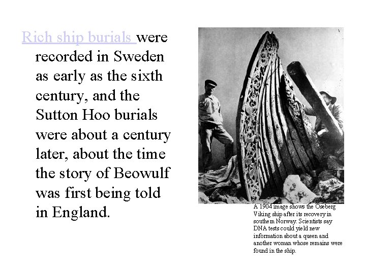 Rich ship burials were recorded in Sweden as early as the sixth century, and