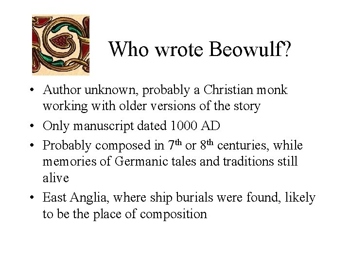 Who wrote Beowulf? • Author unknown, probably a Christian monk working with older versions