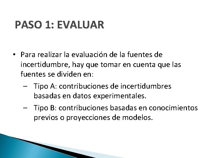 PASO 1: EVALUAR • Para realizar la evaluación de la fuentes de incertidumbre, hay