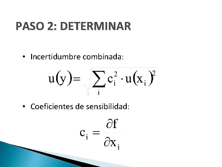 PASO 2: DETERMINAR • Incertidumbre combinada: • Coeficientes de sensibilidad: 