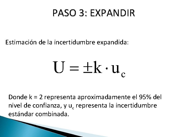 PASO 3: EXPANDIR Estimación de la incertidumbre expandida: Donde k = 2 representa aproximadamente