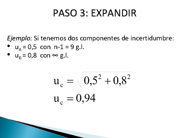 PASO 3: EXPANDIR Ejemplo: Si tenemos dos componentes de incertidumbre: • u. A =