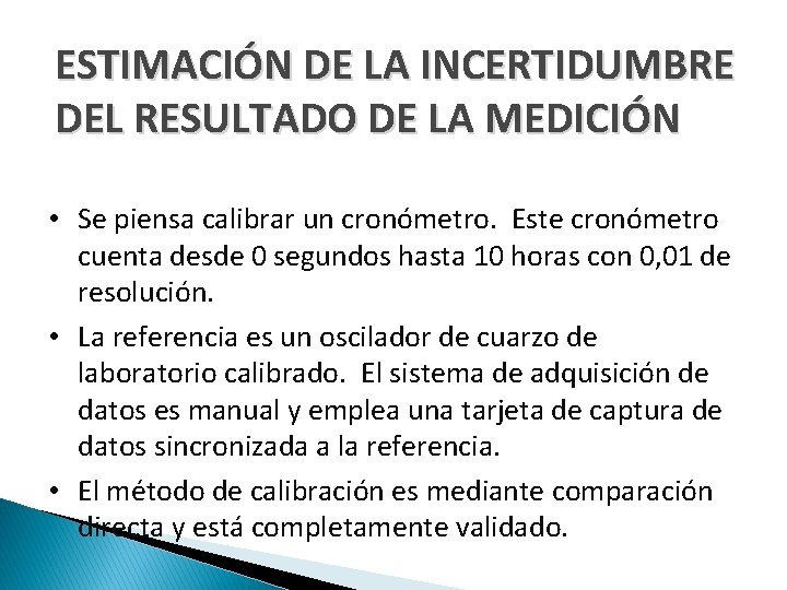 ESTIMACIÓN DE LA INCERTIDUMBRE DEL RESULTADO DE LA MEDICIÓN • Se piensa calibrar un